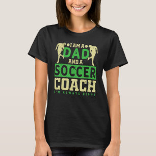 Soccer I Am A Dad And A Soccer Coach Team Player T-Shirt