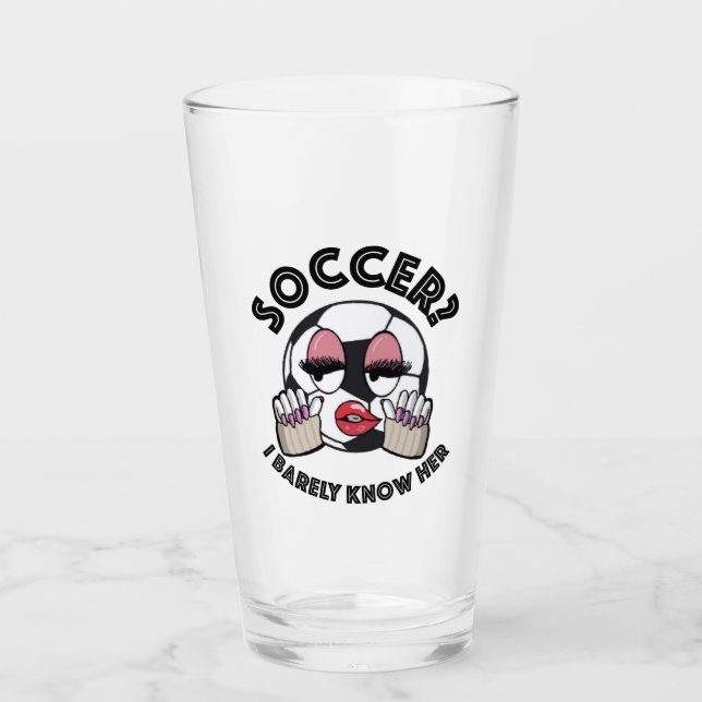 Soccer? I barely know her beer glass (Front)