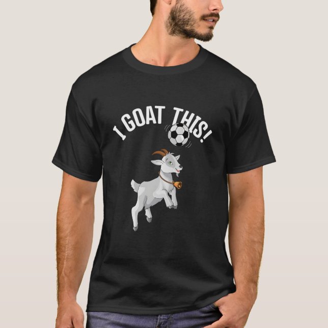 Soccer I Goat This Ball For Goat Soccer Player T-Shirt (Front)