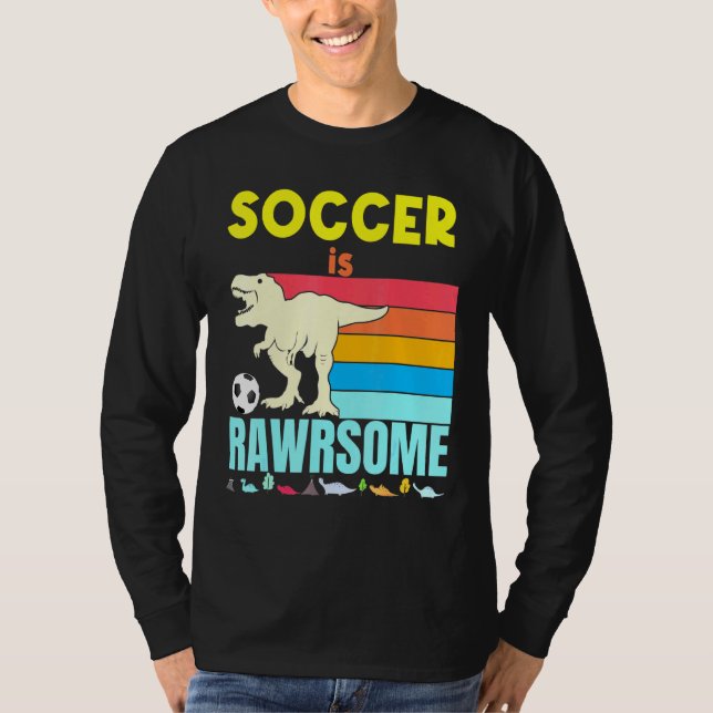 Soccer Is Awesome Boys Girls Soccer Dinosaur Footb T-Shirt (Front)