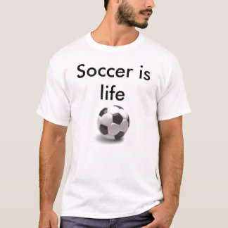 Soccer is life T-Shirt