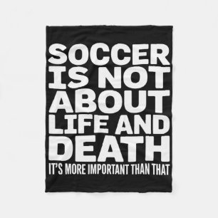Soccer Is More Important Than Life And Death Quote Fleece Blanket