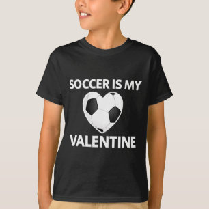 Soccer Is My Valentine Valentines Day Soccer Play  T-Shirt