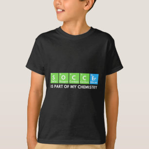 Soccer Is Part Of My Chemistry - Science Lover And T-Shirt