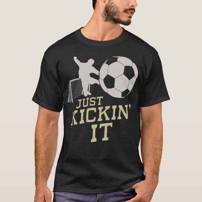 Soccer Just Kickin play football  playing soccer  T-Shirt (Front)