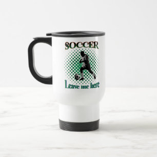 Soccer Leave Me Here 2021 Travel Mug
