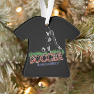 Soccer Leave Me Here Ornament