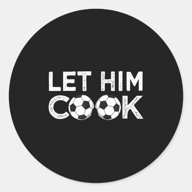 Soccer let him cook soccer player men boys  classic round sticker (Front)