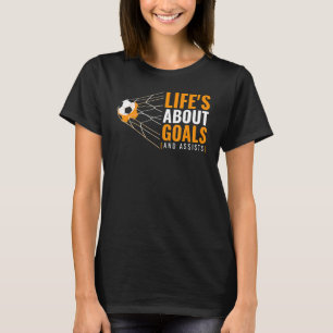 Soccer Life's About Goals And Assists T-Shirt