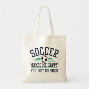 Soccer Makes Me Happy You Not So Much Tote Bag