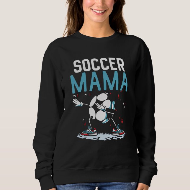 Soccer Mama Match Football Player Game Mom Mother  Sweatshirt (Front)