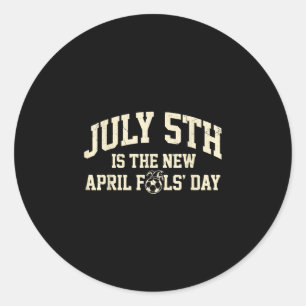 Soccer meme - july 5th is the new april fools day  classic round sticker