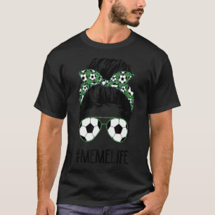 Soccer Meme Life Messy Bun Hair Sunglasses Mother' T-Shirt