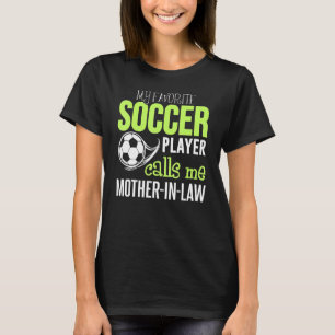 Soccer Mother In Law  My Favourite Player Calls Me T-Shirt