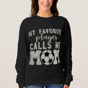 Soccer Mum For Women - My Favourite Player Calls M Sweatshirt