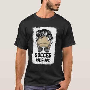 Soccer Mum Life Messy Bun Sunglasses Mother's Day T-Shirt