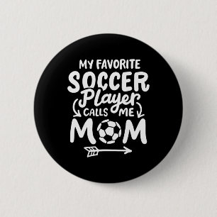 Soccer Mum My Favourite Soccer Player Calls Me Mum 6 Cm Round Badge