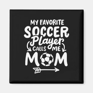 Soccer Mum My Favourite Soccer Player Calls Me Mum Magnet