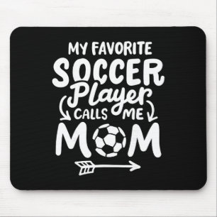 Soccer Mum My Favourite Soccer Player Calls Me Mum Mouse Pad