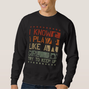 Soccer Mum Soccer I Know I Play Like A Girl 2 Sweatshirt