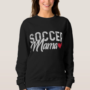 Soccer Mum - Soccer Mama Gift Sweatshirt