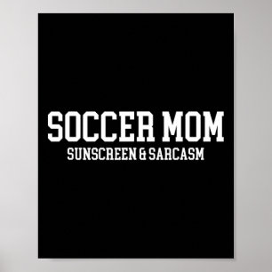 Soccer Mum Sunscreen And Sarcasm Poster