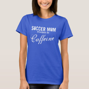 Soccer mum t shirt   Powered by caffeine