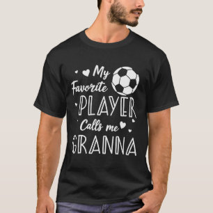Soccer My Favorite Player Calls Me Granna T-Shirt