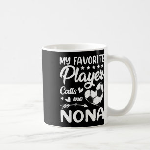 Soccer My Favorite Player Calls Me Nona Coffee Mug