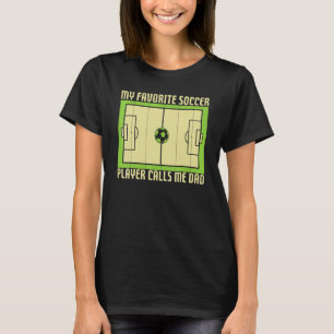Soccer My Favourite Soccer Player Calls Me Dad Tea T-Shirt