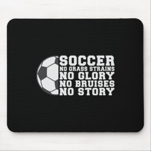 Soccer No Gr Strains No Glory No Bruises No Story Mouse Pad