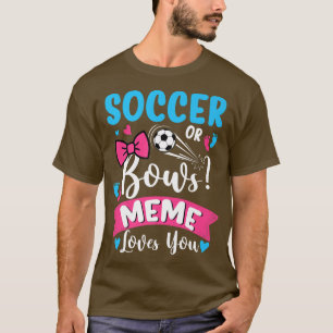 Soccer Or Bows Meme Loves You Gender Reveal Baby  T-Shirt