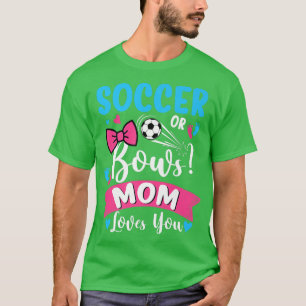 Soccer Or Bows Mum Loves You Gender Reveal Baby  T-Shirt
