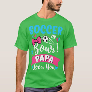Soccer Or Bows Papa Loves You Gender Reveal Baby T-Shirt