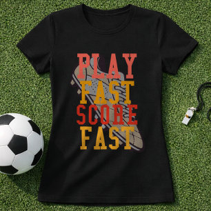 Soccer Play Fast Score Fast Quote T-Shirt