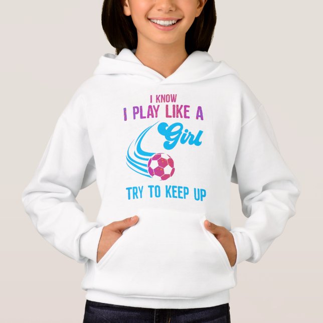 Soccer: Play Like A Girl, Try To Keep Up  (Front)