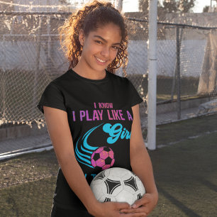 Soccer: Play Like A Girl, Try To Keep Up T-Shirt