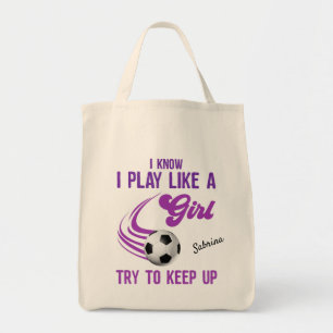 Soccer: Play Like A Girl, Try To Keep Up   Tote Bag
