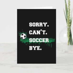 Soccer Player Gift Sorry Can't Soccer Bye Funny Sp Card