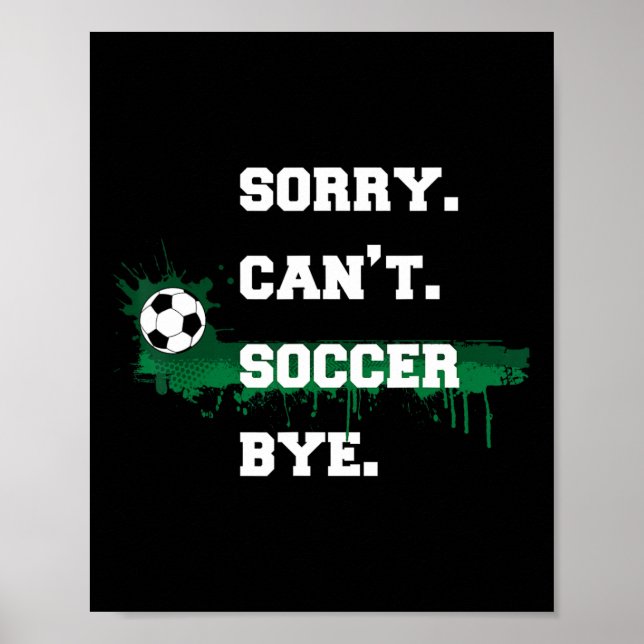 Soccer Player Gift Sorry Can't Soccer Bye Funny Sp Poster (Front)