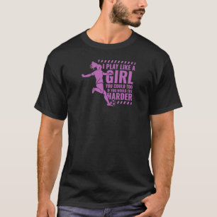 Soccer Player Sports  I Play Soccer Like A Girl _1 T-Shirt