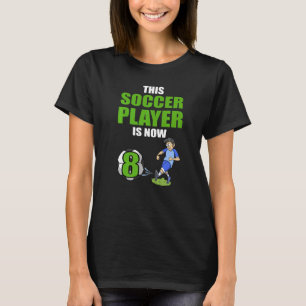 Soccer Player This Soccer Player Is Now 8 Birthday T-Shirt