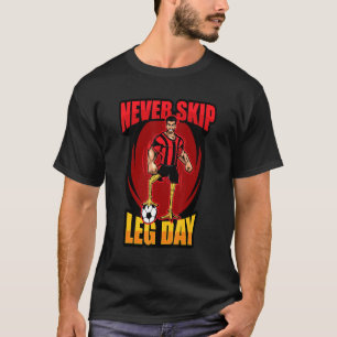 Soccer Player With Chicken Legs Never Skip Leg Day T-Shirt
