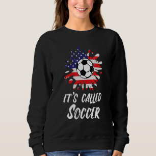 Soccer Players Gift It's Called Soccer Funny Futbo Sweatshirt
