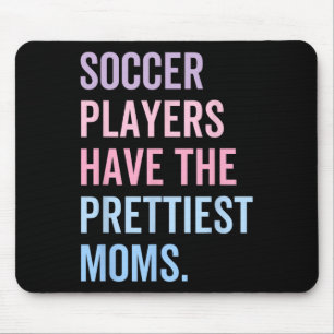 Soccer Players Have The Prettiest Moms Mothers Day Mouse Pad