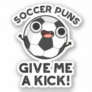 Soccer Puns Give Me A Kick Funny Sports Pun 