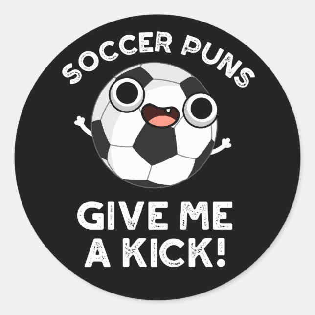 Soccer Puns Give Me A Kick Sports Pun Dark BG Classic Round Sticker (Front)
