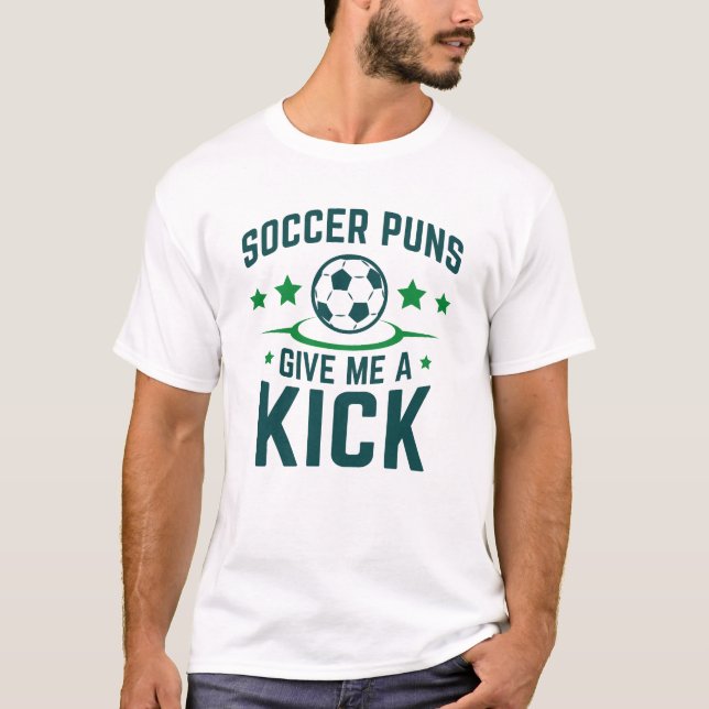 Soccer Puns Give Me A Kick T-Shirt (Front)
