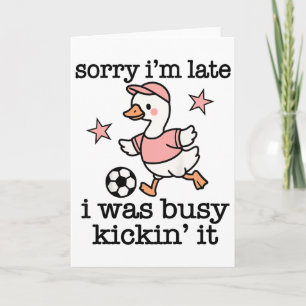 Soccer Quote Sorry Im Late I Was Kickin It Card