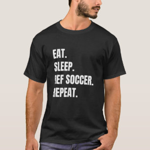 Soccer Ref Eat Sleep Ref Soccer Tee
